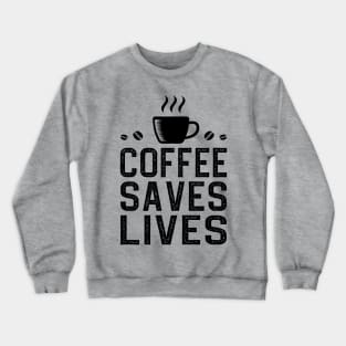 Coffee Saves Lives Crewneck Sweatshirt